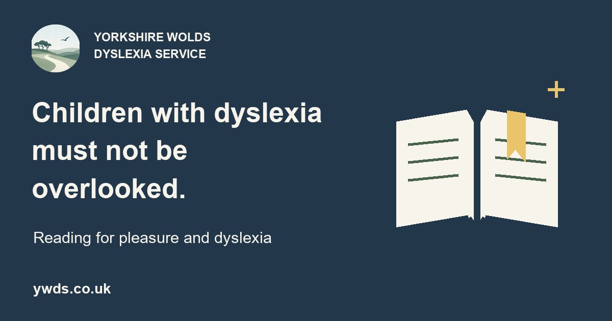 Children with dyslexia must not be overlooked. Reading for pleasure and dyslexia, with a book illustration and the YWDS logo.